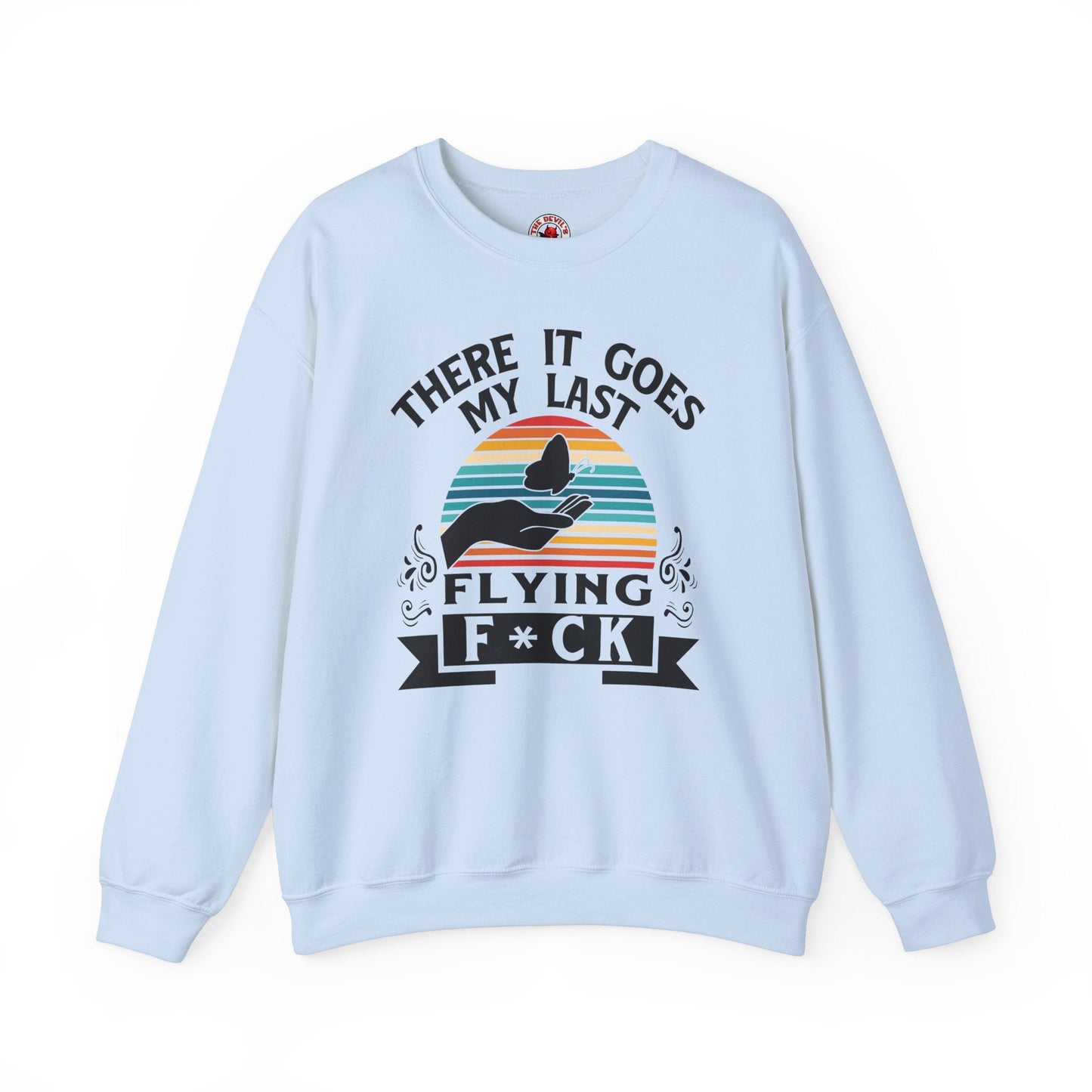 There It Goes My Last Flying Fuck Crewneck Sweatshirt The Devil's Pickle