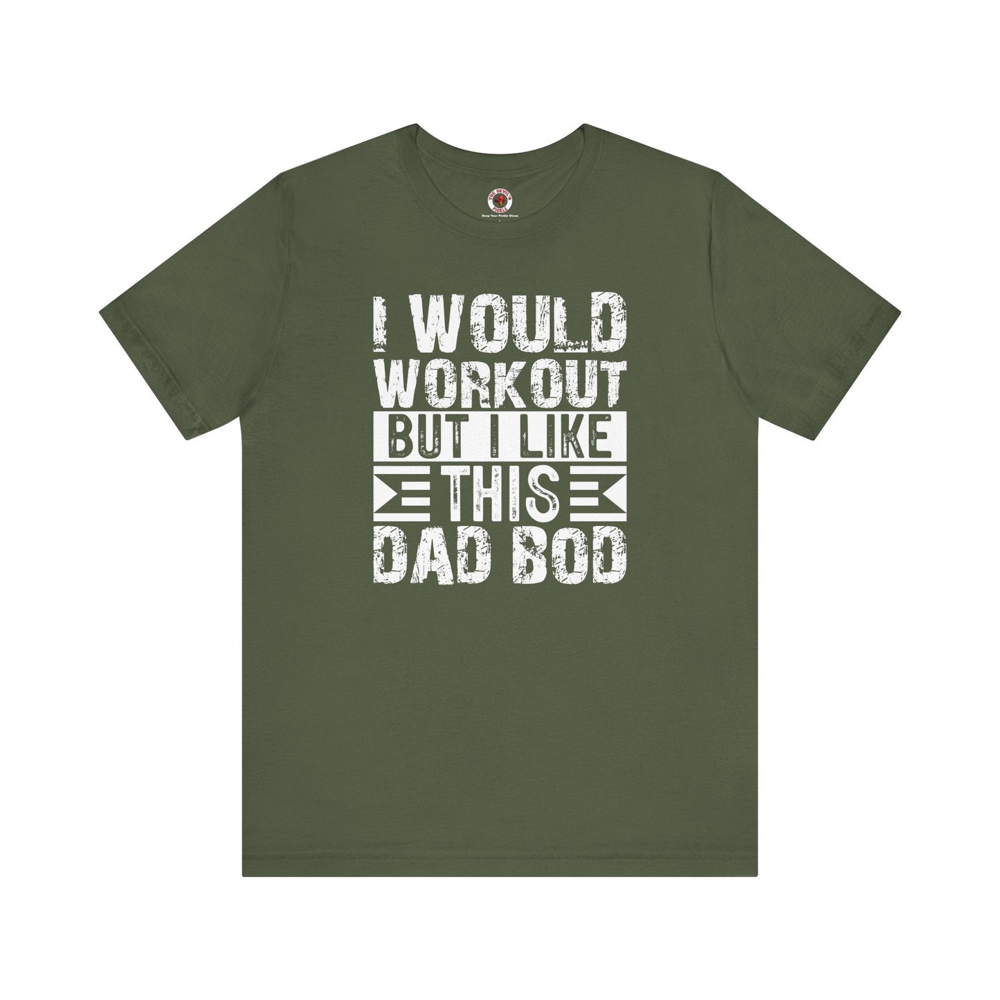 I Would Workout But I Like This Dad Bod T-Shirt The Devil's Pickle