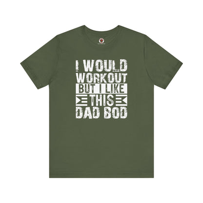 I Would Workout But I Like This Dad Bod T-Shirt The Devil's Pickle