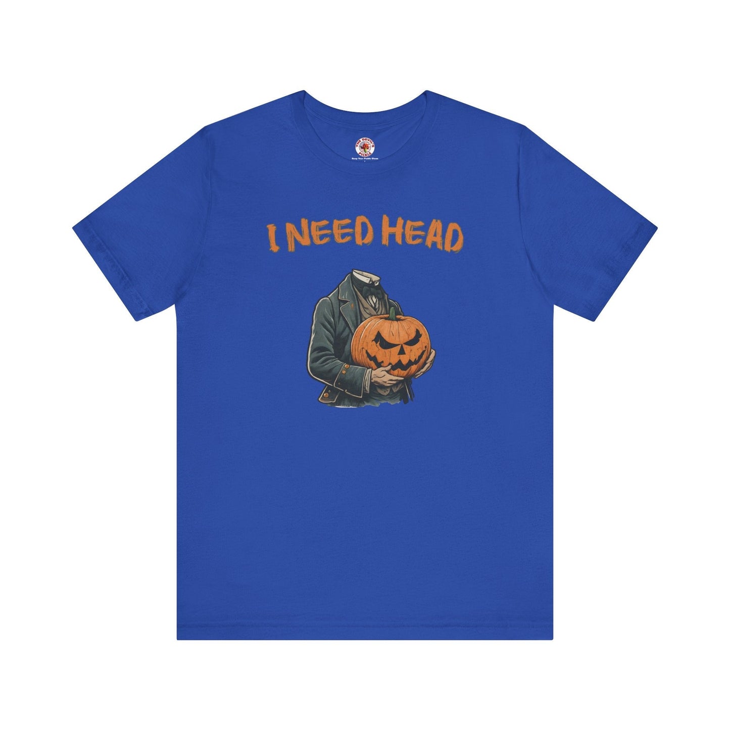 I Need Head T-Shirt The Devil's Pickle