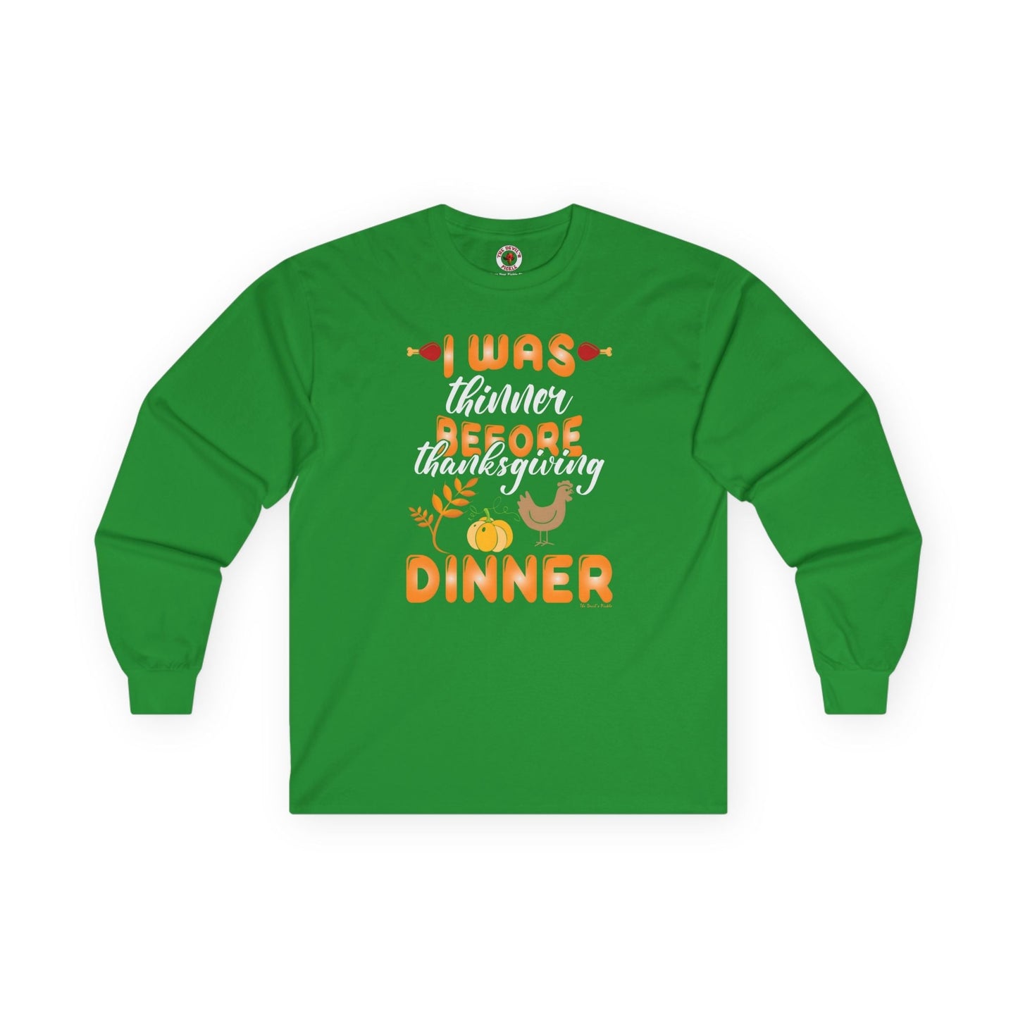 I Was Thinner Before Thanksgiving Dinner Long Sleeve Tee The Devil's Pickle