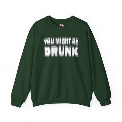 You Might Be Drunk Crewneck Sweatshirt The Devil's Pickle