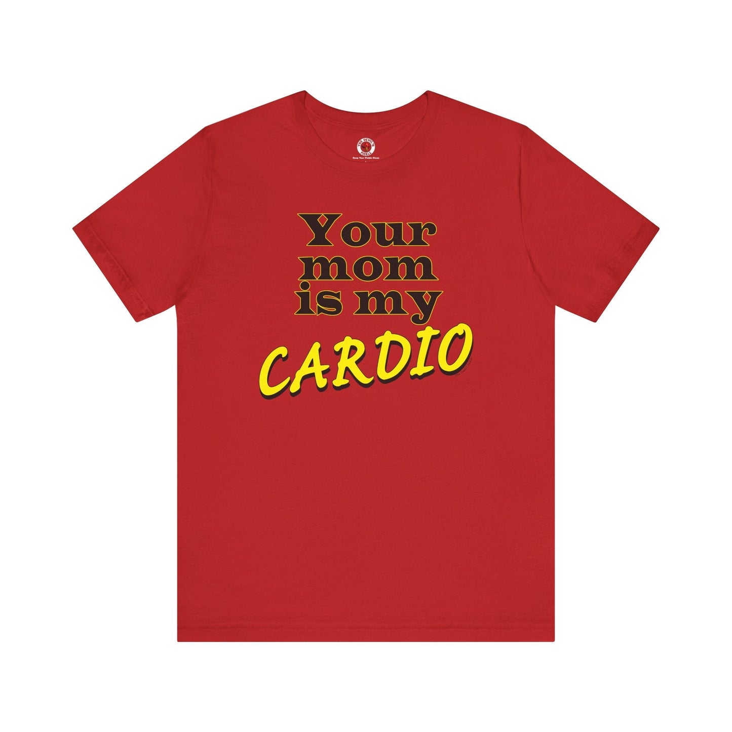 Your Mom is My Cardio T-Shirt The Devil's Pickle