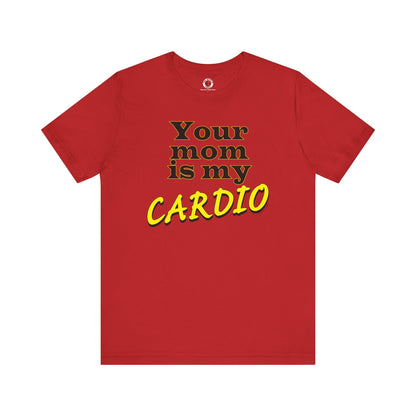 Your Mom is My Cardio T-Shirt The Devil's Pickle