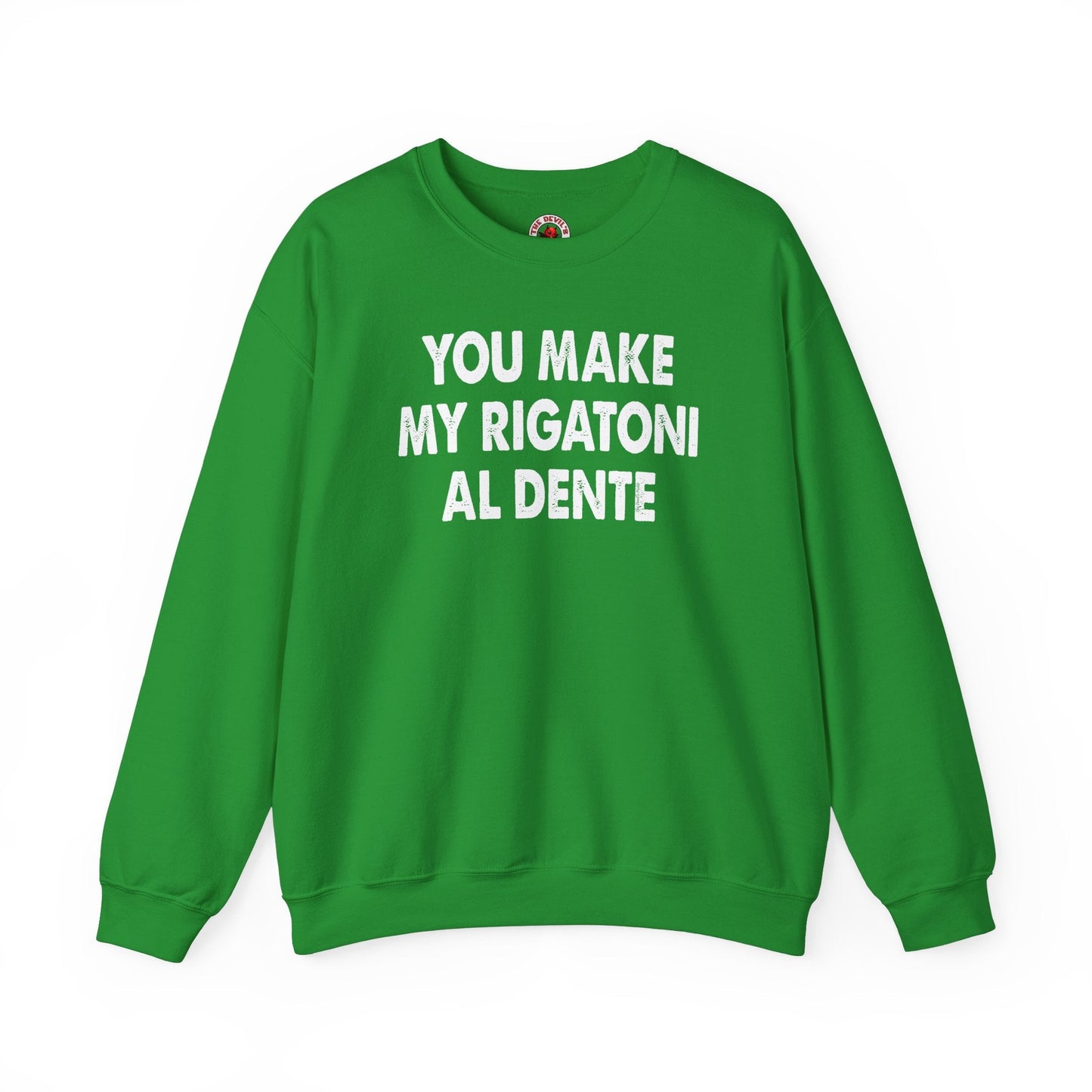 You Make My Rigatoni Al Dente Crewneck Sweatshirt The Devil's Pickle
