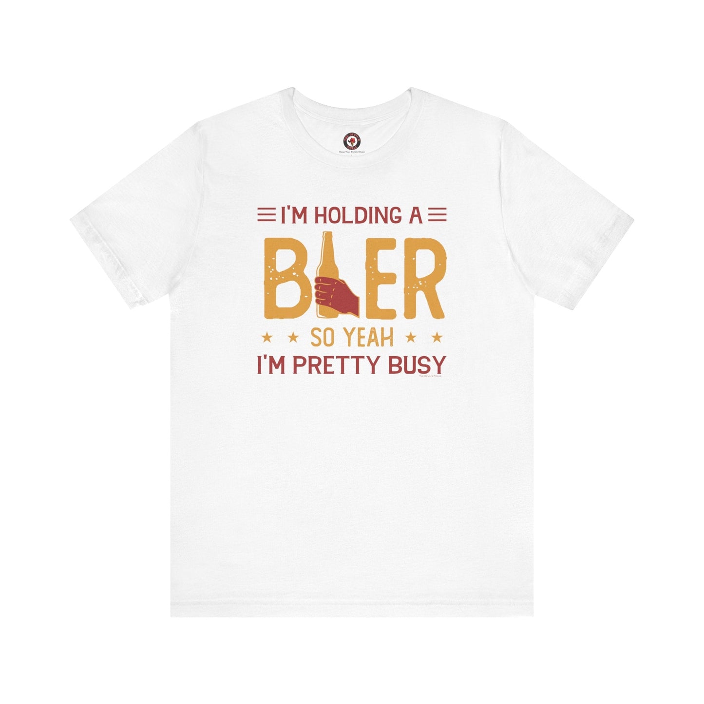I'm Holding A Beer T-Shirt The Devil's Pickle