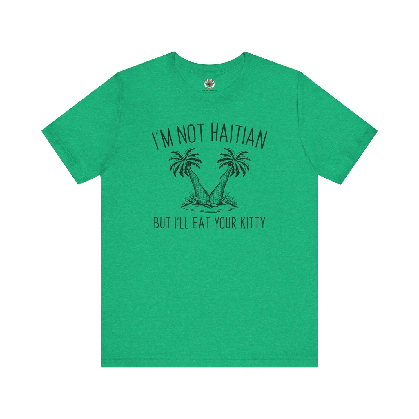 I'm Not Haitian But I'll Eat Your Kitty T-Shirt The Devil's Pickle