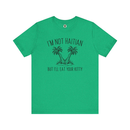 I'm Not Haitian But I'll Eat Your Kitty T-Shirt The Devil's Pickle