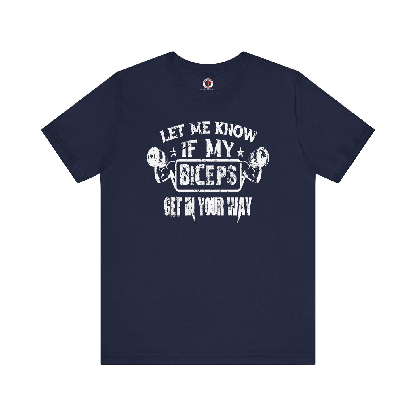 Let Me Know If My Biceps Get In Your Way T-Shirt The Devil's Pickle