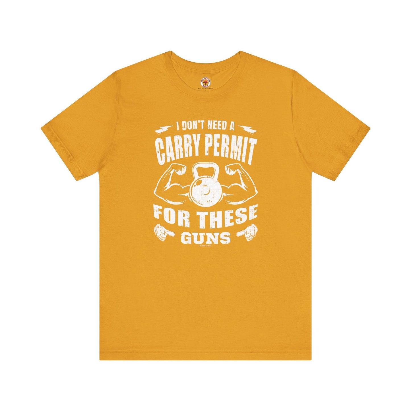 I Don't Need A Carry Permit For These Guns T-Shirt The Devil's Pickle