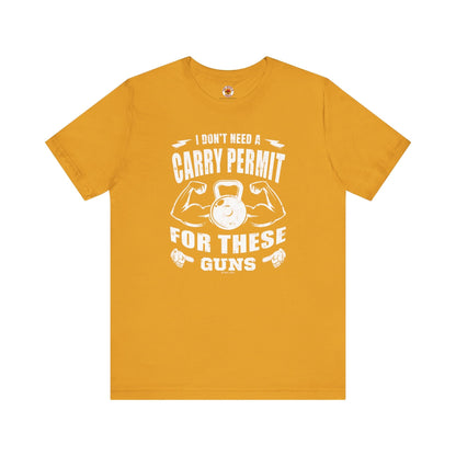 I Don't Need A Carry Permit For These Guns T-Shirt The Devil's Pickle