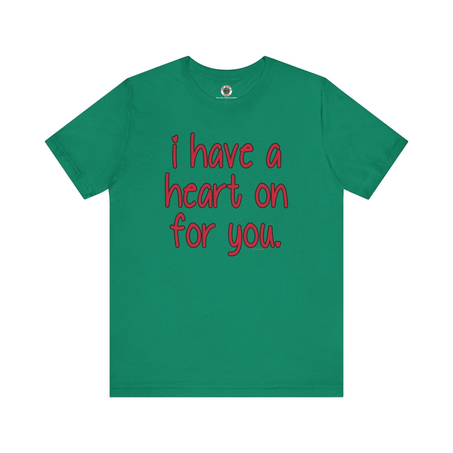 I Have A Heart On For You T-Shirt The Devil's Pickle
