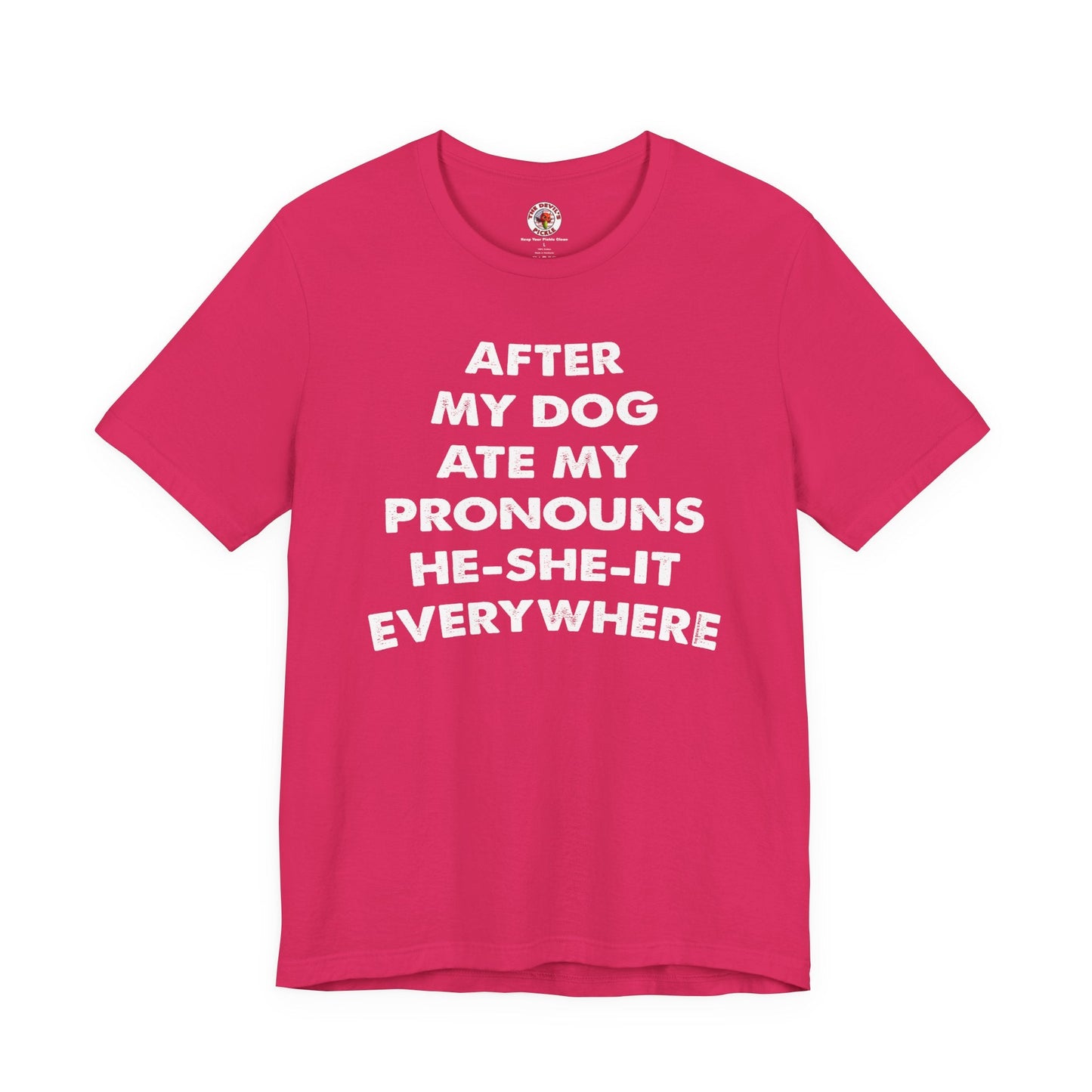 After My Dog Ate My Pronouns T-Shirt The Devil's Pickle