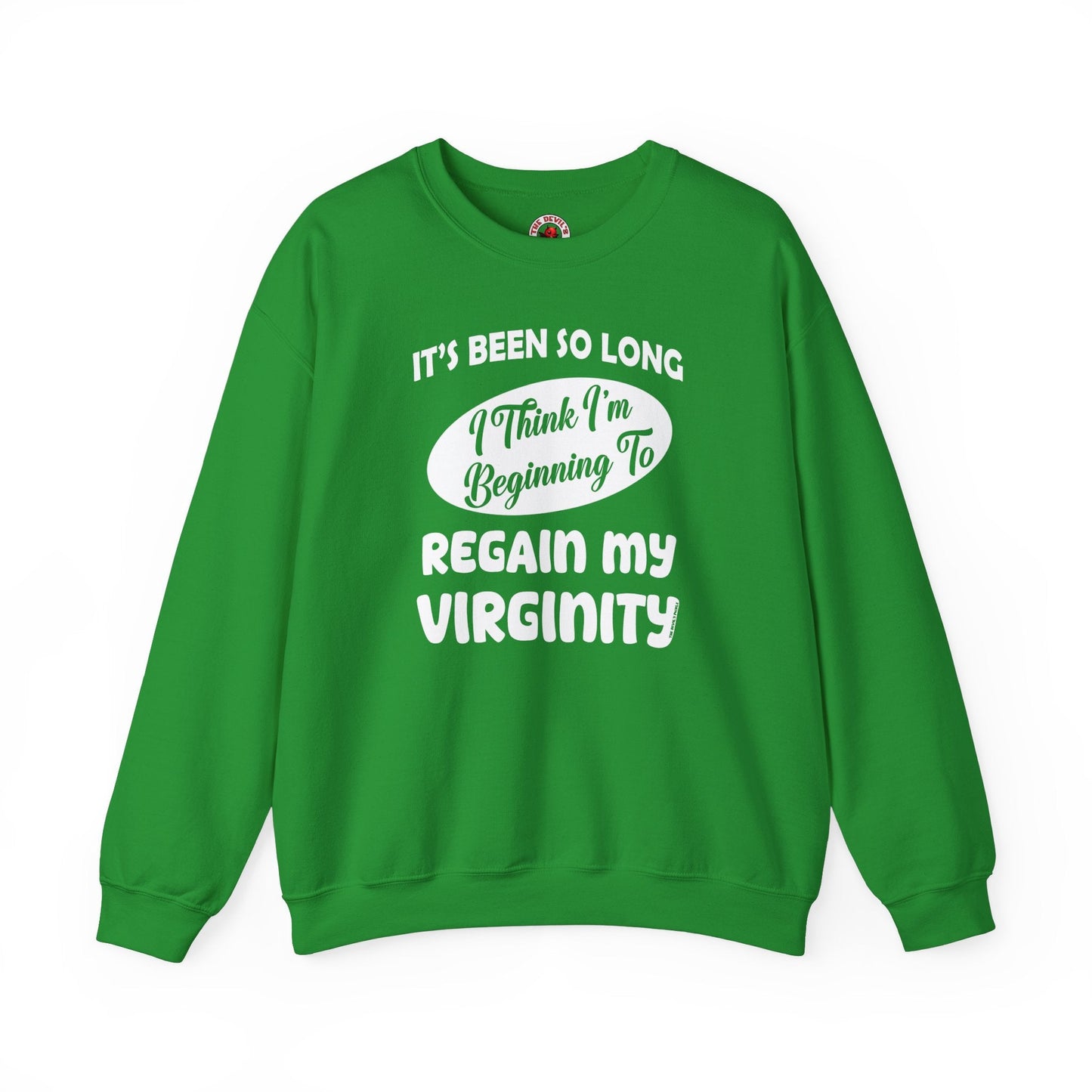 It's Been So Long I Think I'm Beginning To Regain My Virginity Crewneck Sweatshirt The Devil's Pickle