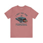 I Put The Fun In Funeral T-Shirt The Devil's Pickle