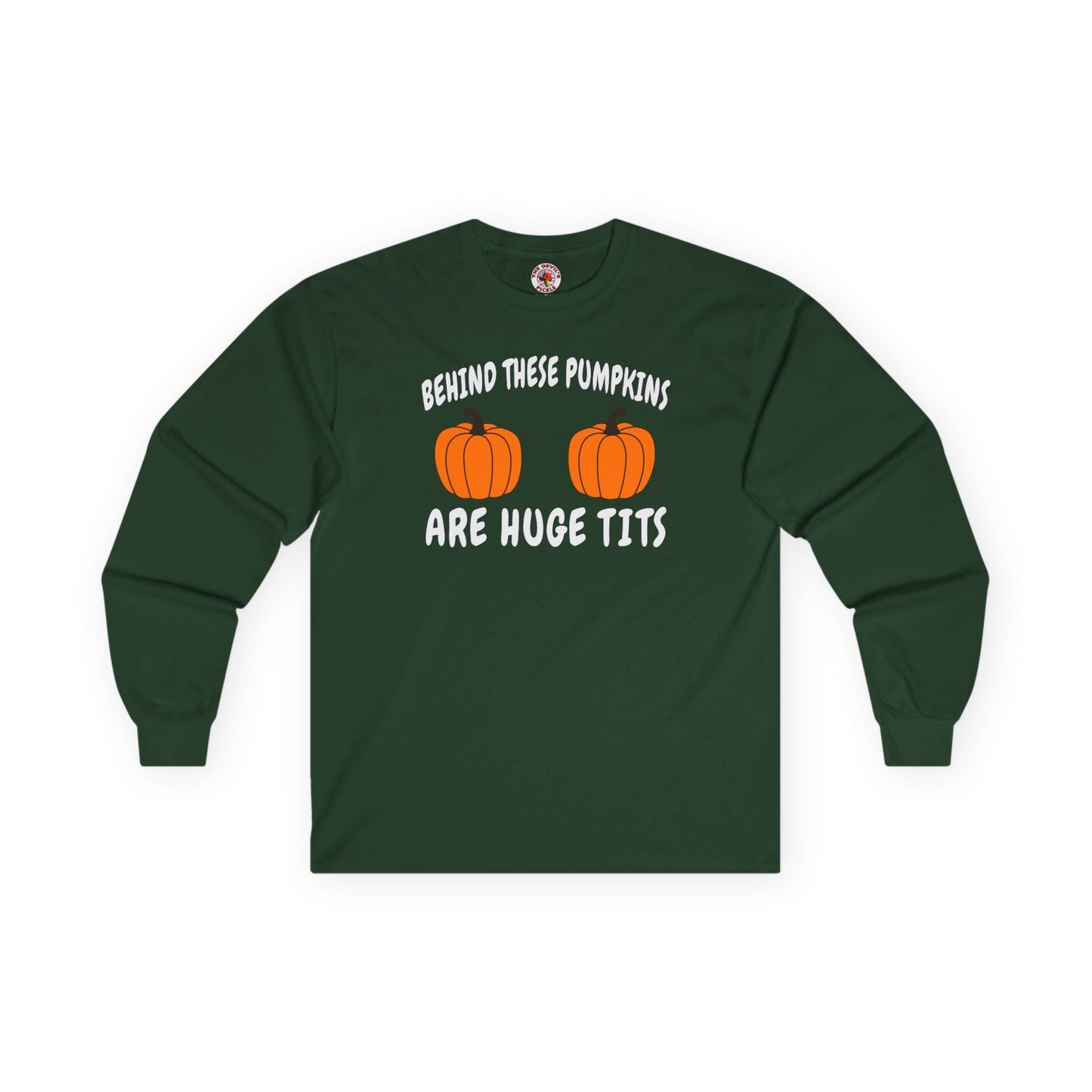 Behind These Pumpkins Are Huge Tits Long Sleeve Tee The Devil's Pickle