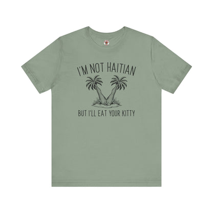 I'm Not Haitian But I'll Eat Your Kitty T-Shirt The Devil's Pickle