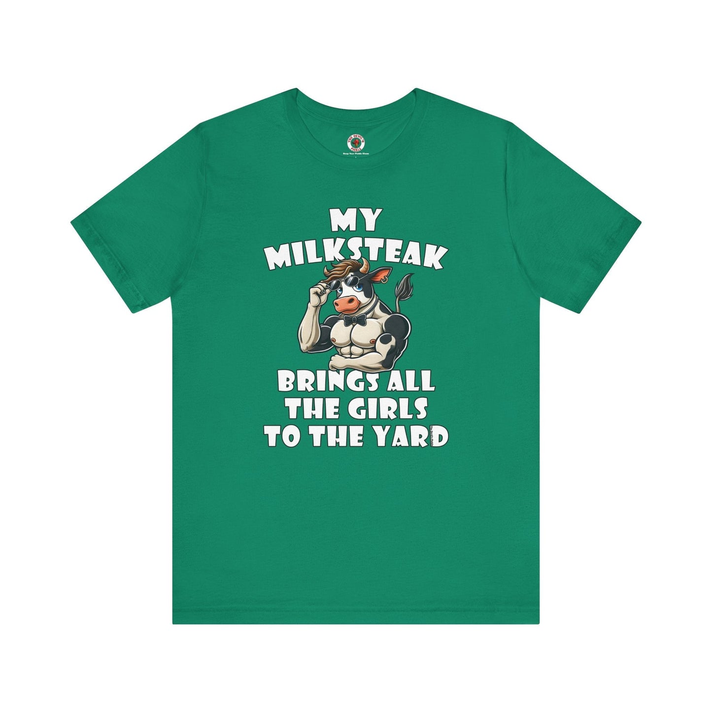 My Milksteak Brings All The Girls To The Yard T-Shirt The Devil's Pickle