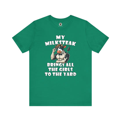 My Milksteak Brings All The Girls To The Yard T-Shirt The Devil's Pickle