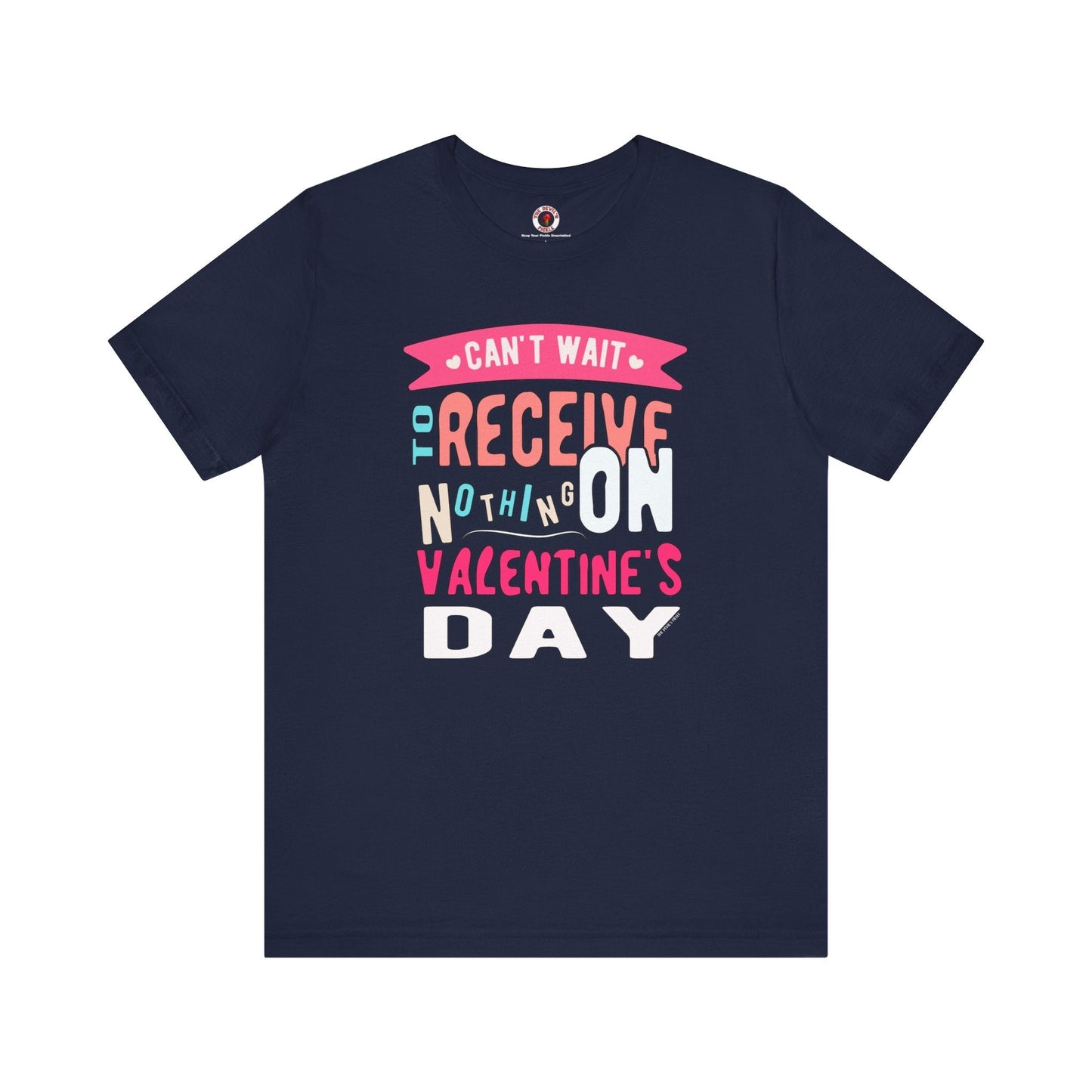Can't Wait To Receive Nothing On Valentines Day T-Shirt The Devil's Pickle