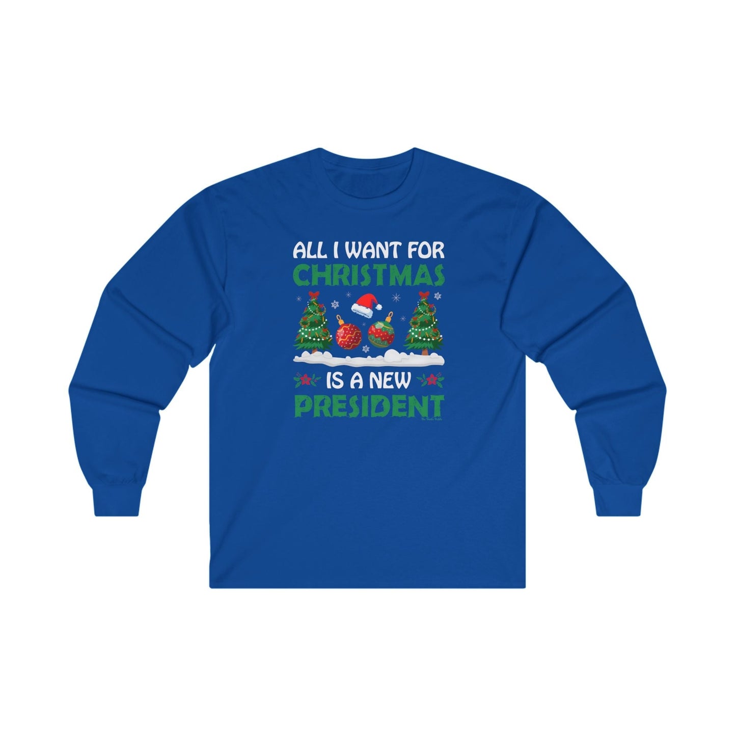 All I Want For Christmas Is A New President Long Sleeve Tee The Devil's Pickle