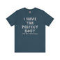 I Have The Perfect Body T-Shirt The Devil's Pickle