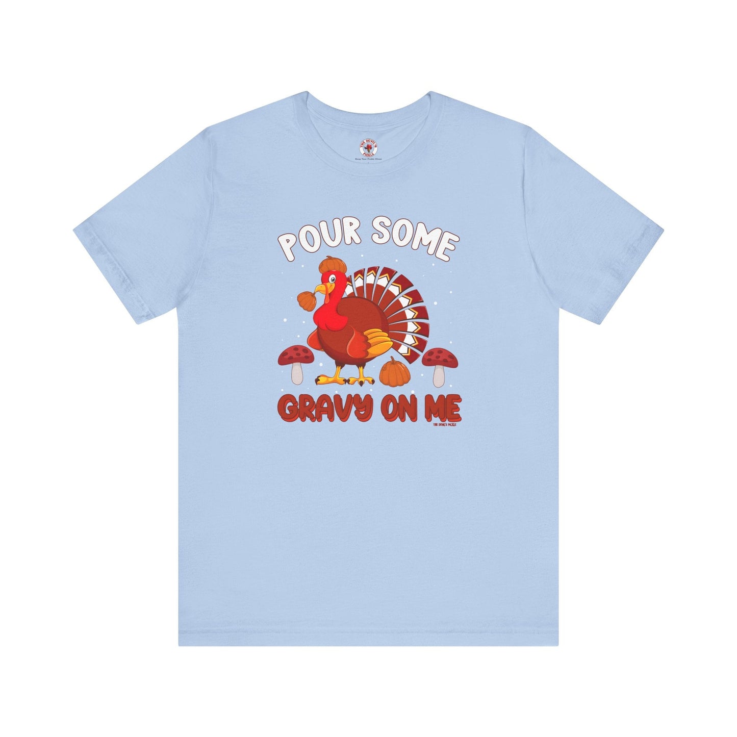 Pour Some Gravy On Me T-Shirt The Devil's Pickle