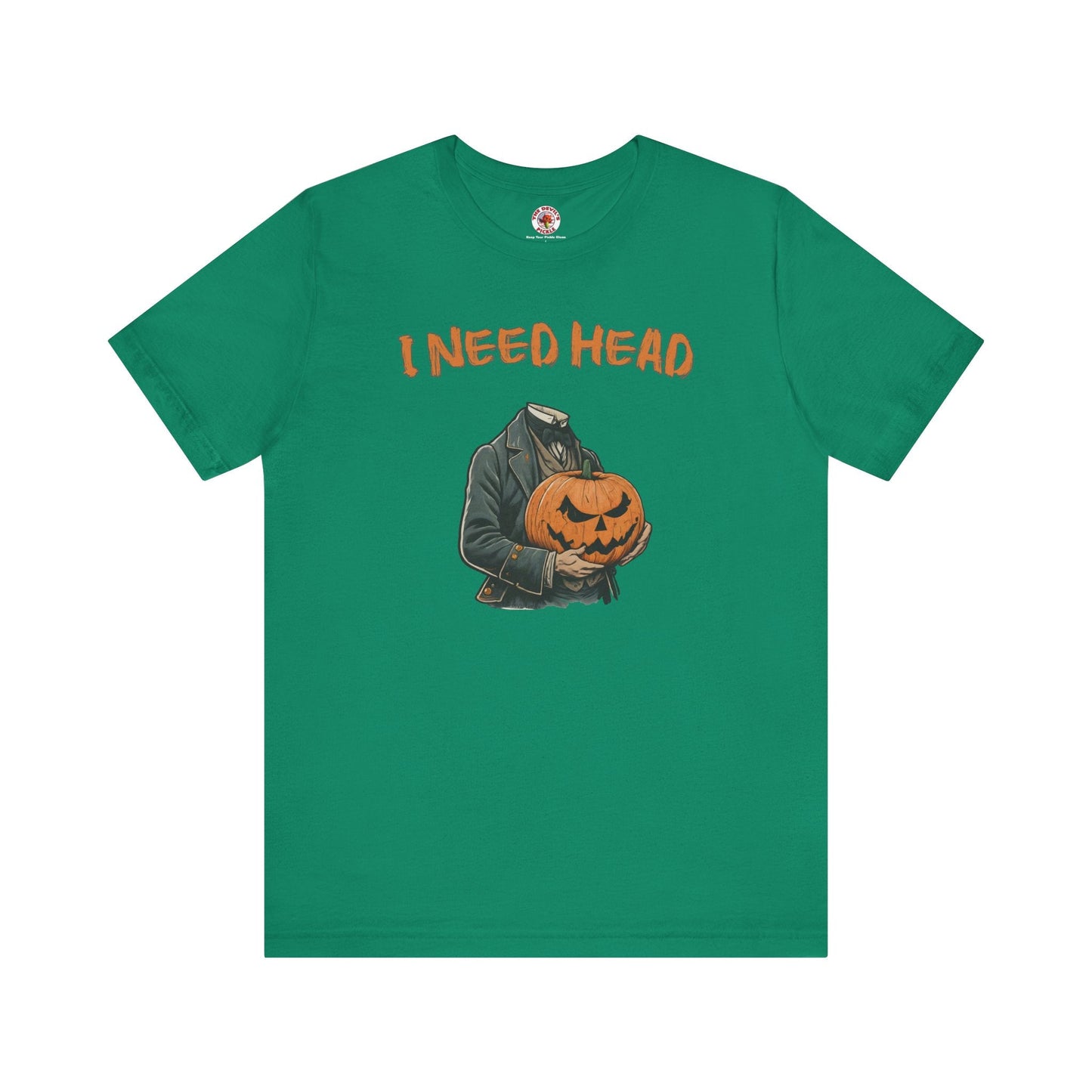 I Need Head T-Shirt The Devil's Pickle