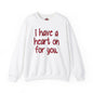 I Have A Heart On For You Crewneck Sweatshirt The Devil's Pickle