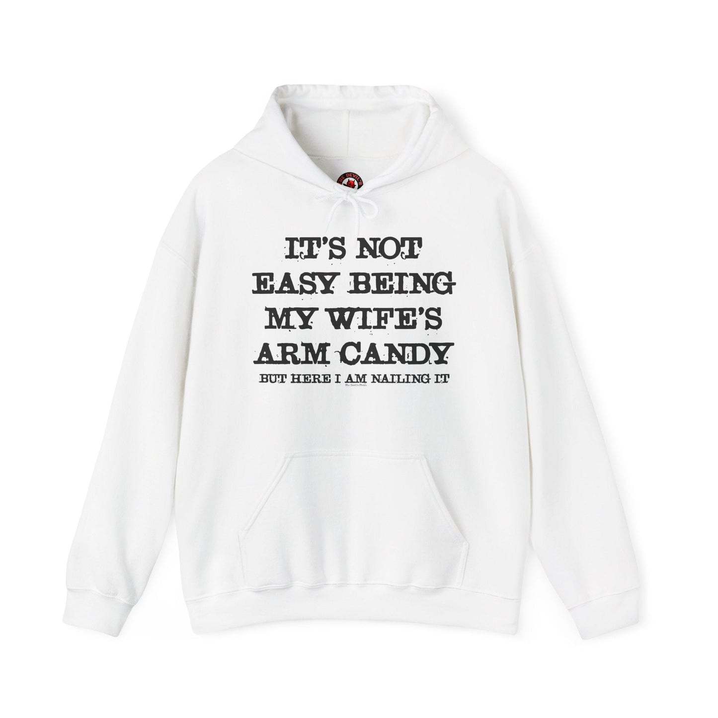 It's Not Easy Being My Wife's Arm Candy Hooded Sweatshirt The Devil's Pickle
