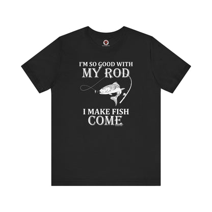 I'm So Good With My Rod T-Shirt The Devil's Pickle