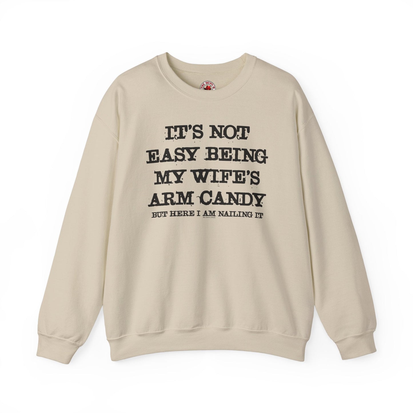 It's Not Easy Being My Wife's Arm Candy Crewneck Sweatshirt The Devil's Pickle