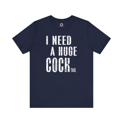 I Need A Huge Cocktail T-Shirt The Devil's Pickle