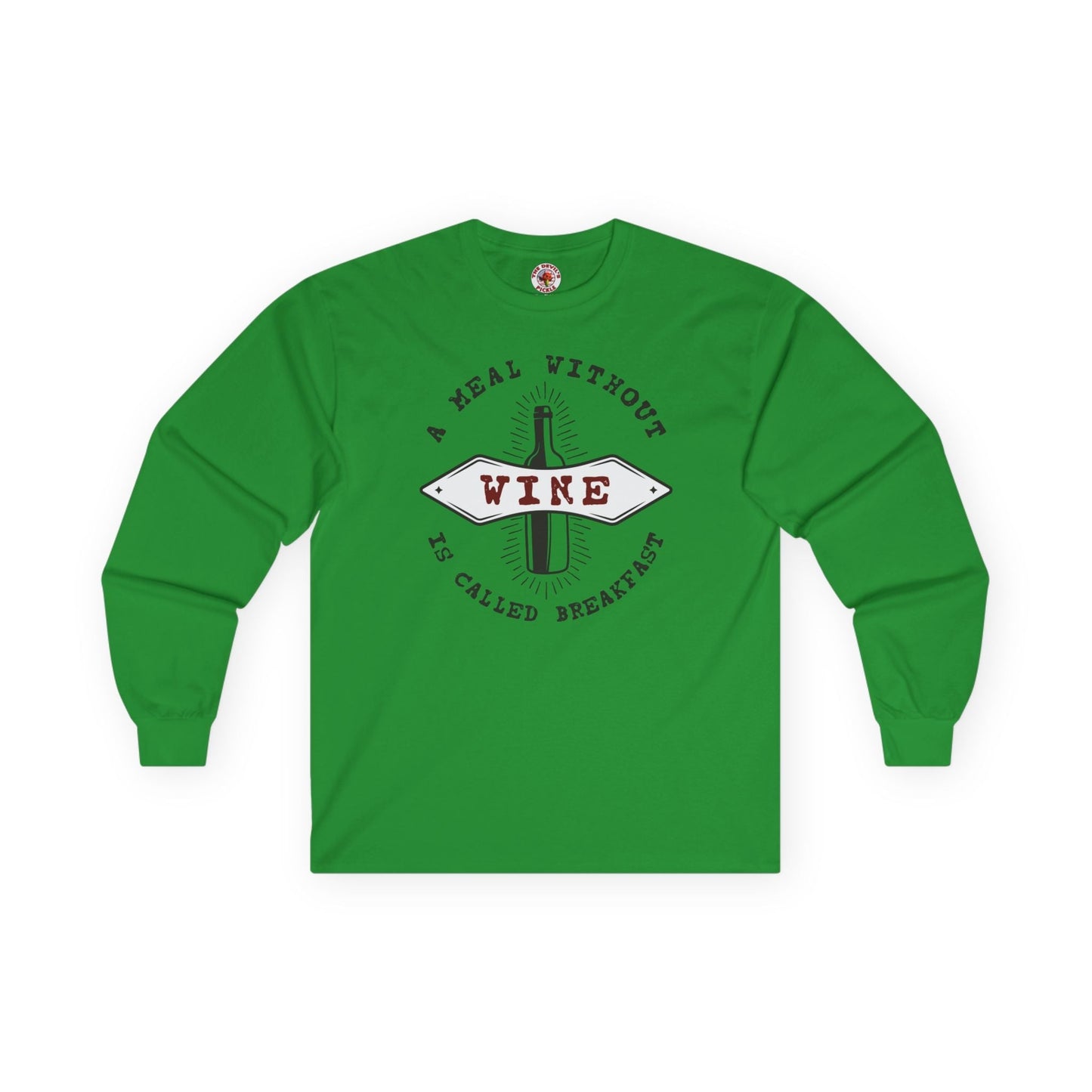 A Meal Without Wine Is Called Breakfast Long Sleeve Tee The Devil's Pickle