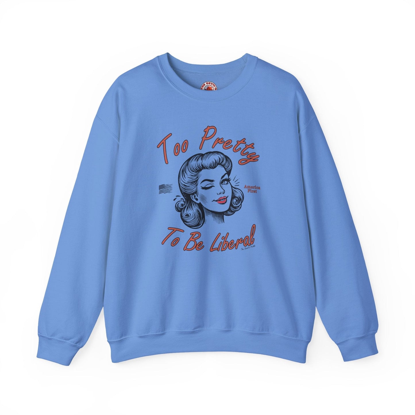 Too Pretty To Be Liberal Crewneck Sweatshirt The Devil's Pickle