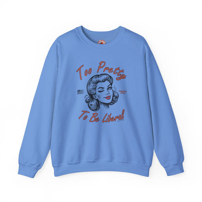 Too Pretty To Be Liberal Crewneck Sweatshirt The Devil's Pickle
