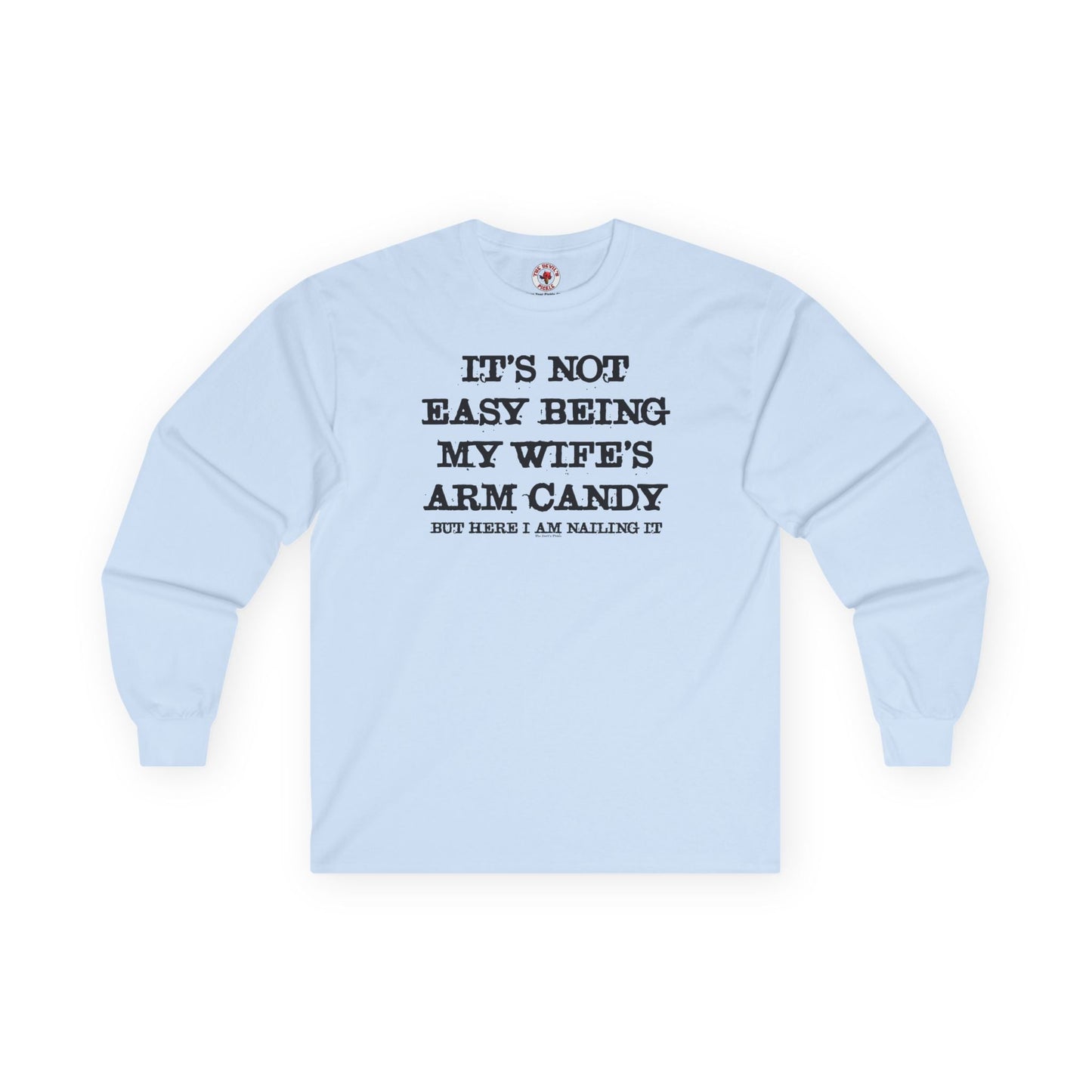 It's Not Easy Being My Wife's Arm Candy Long Sleeve Tee The Devil's Pickle