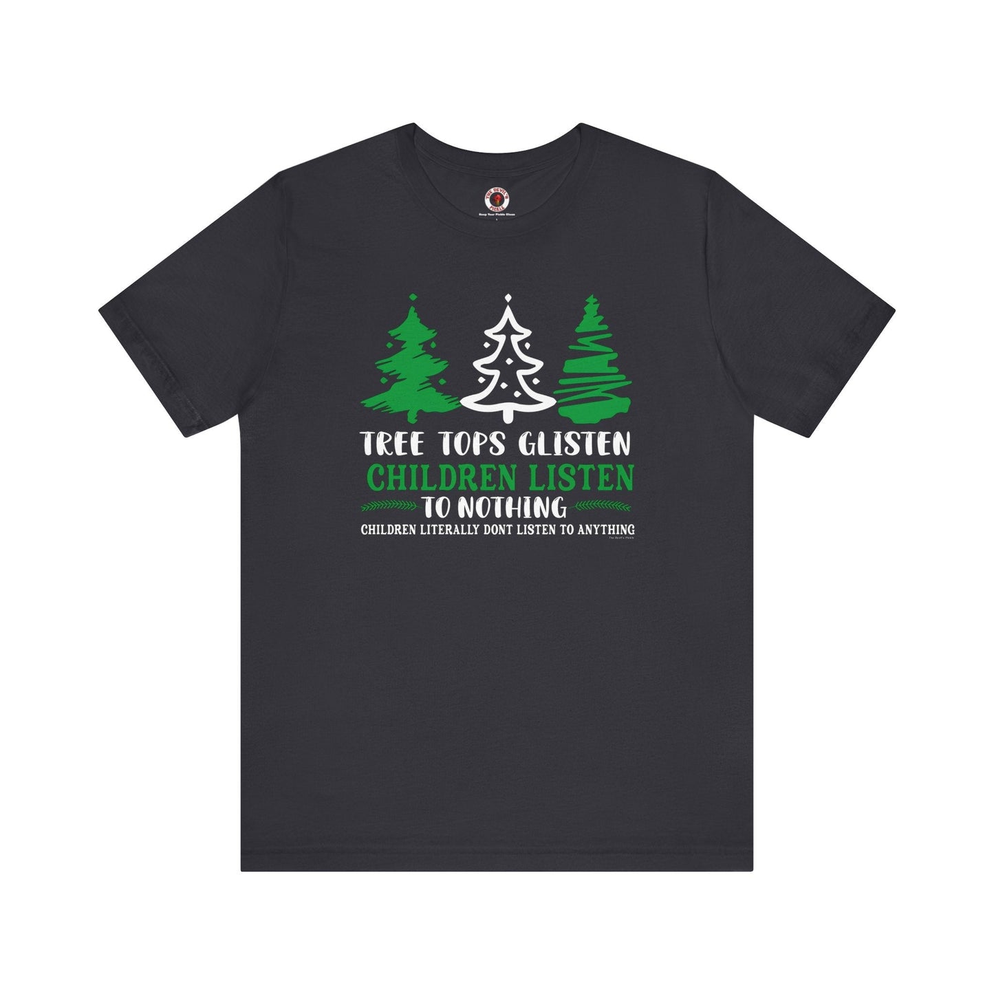 Tree Tops Glisten Children Listen to Nothing T-Shirt The Devil's Pickle
