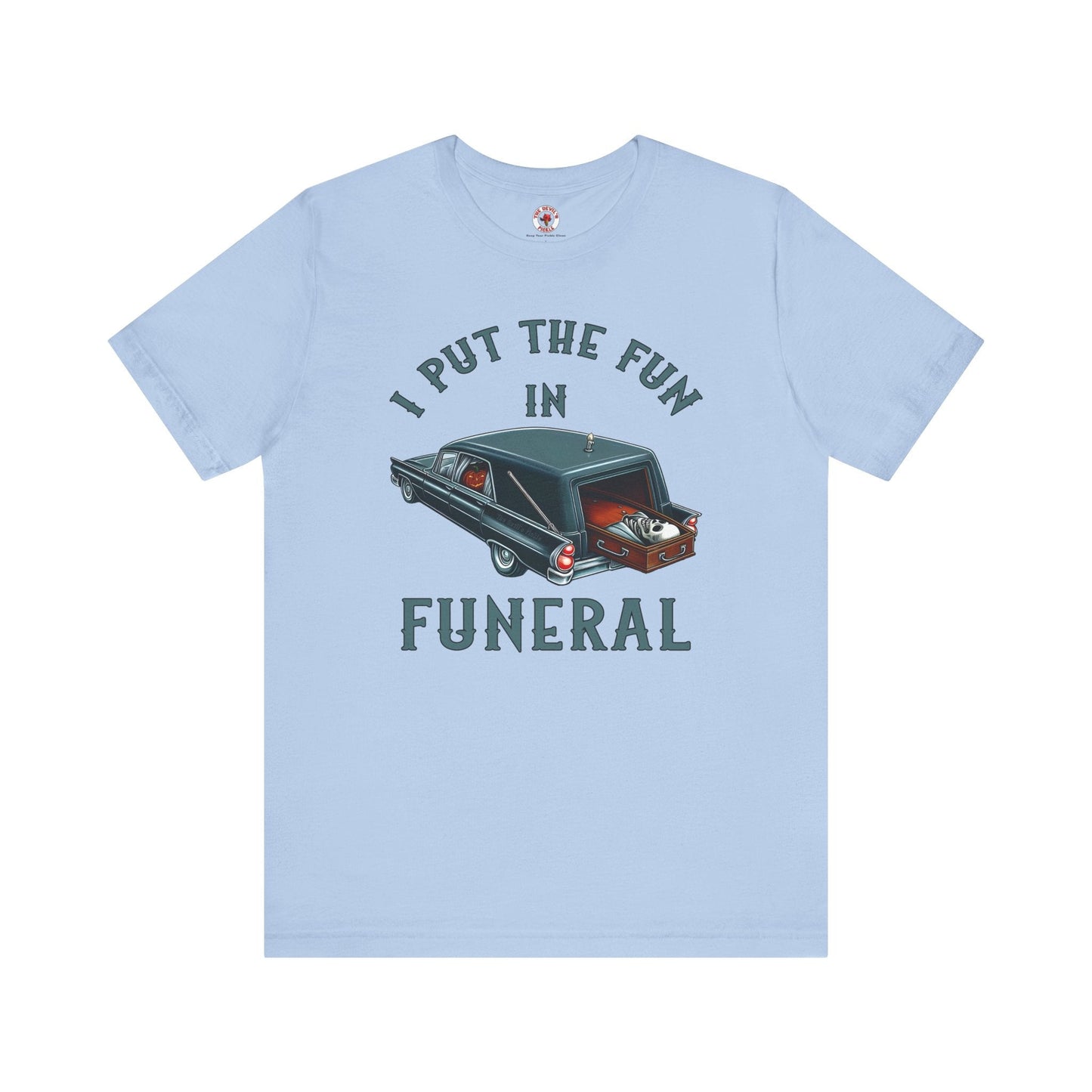 I Put The Fun In Funeral T-Shirt The Devil's Pickle