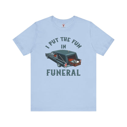 I Put The Fun In Funeral T-Shirt The Devil's Pickle