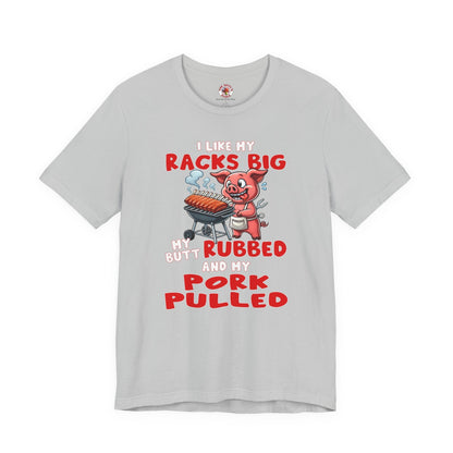 I Like My Racks Big My Butt Rubbed and My Pork Pulled T-Shirt The Devil's Pickle