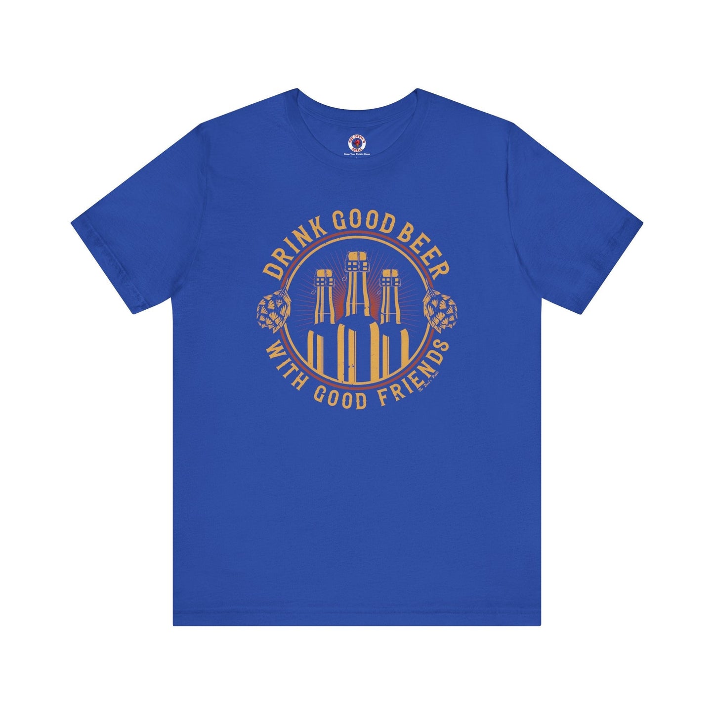 Drink Good Beer With Good Friends T-Shirt. The Devil's Pickle