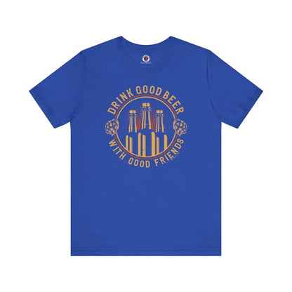 Drink Good Beer With Good Friends T-Shirt. The Devil's Pickle