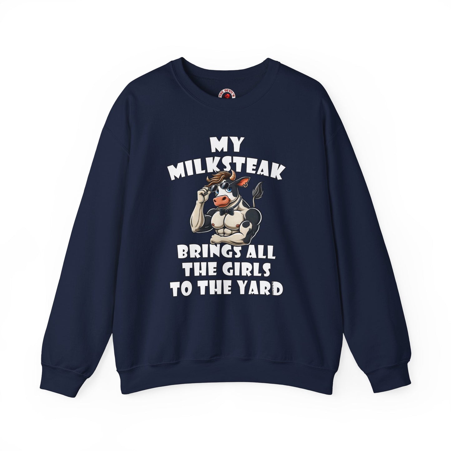 My Milksteak Brings All The Girls To The Yard Crewneck Sweatshirt The Devil's Pickle