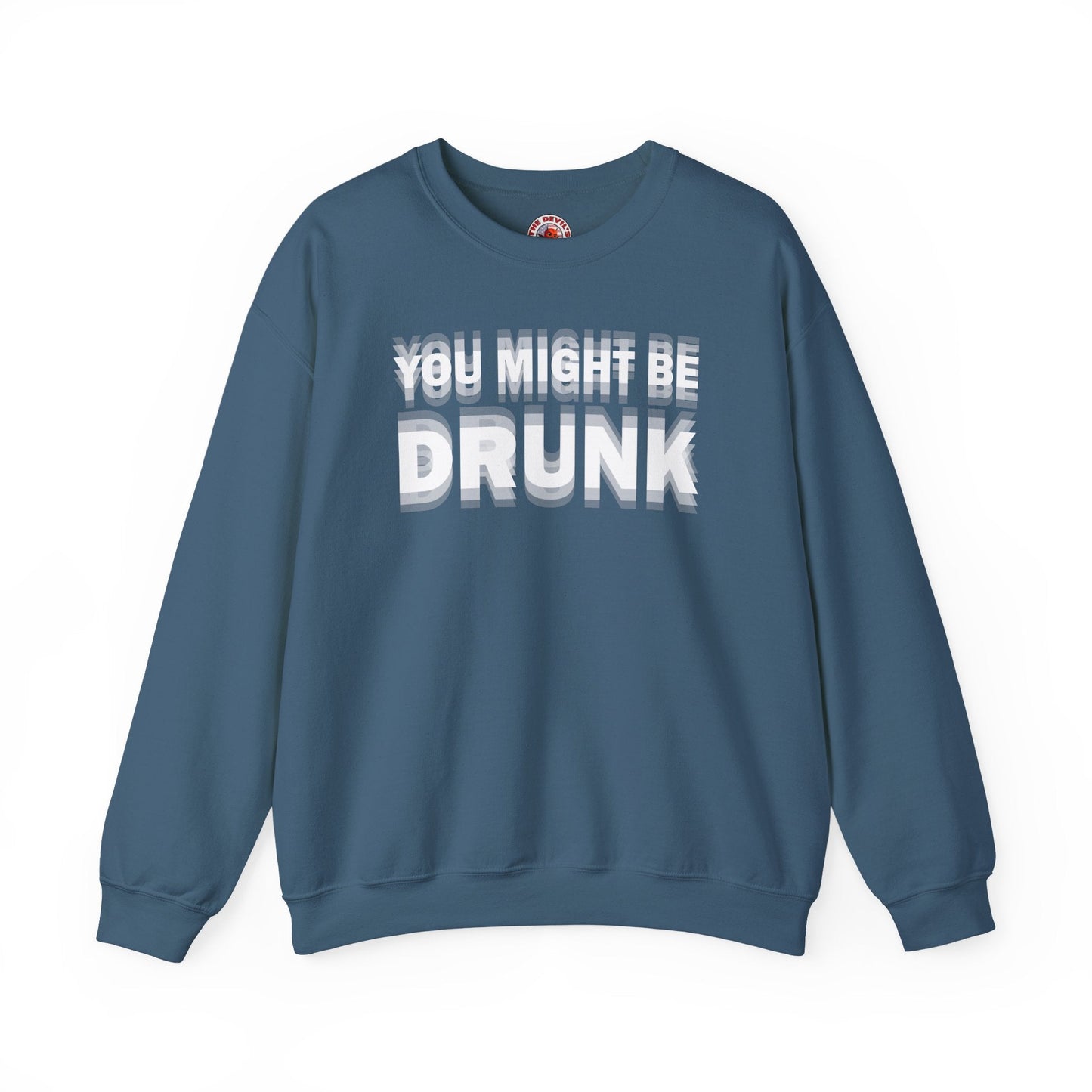 You Might Be Drunk Crewneck Sweatshirt The Devil's Pickle