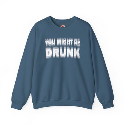 You Might Be Drunk Crewneck Sweatshirt The Devil's Pickle