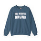 You Might Be Drunk Crewneck Sweatshirt The Devil's Pickle