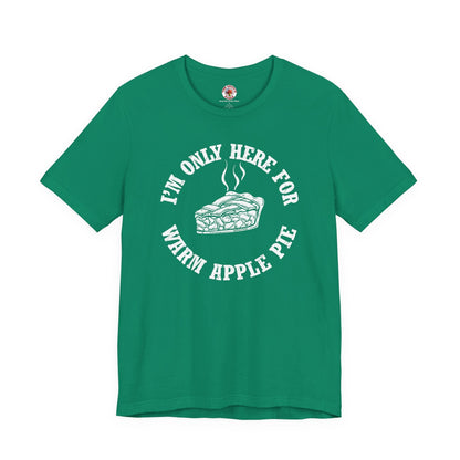 I'm Only Here For Warm Apple Pie T-Shirt The Devil's Pickle