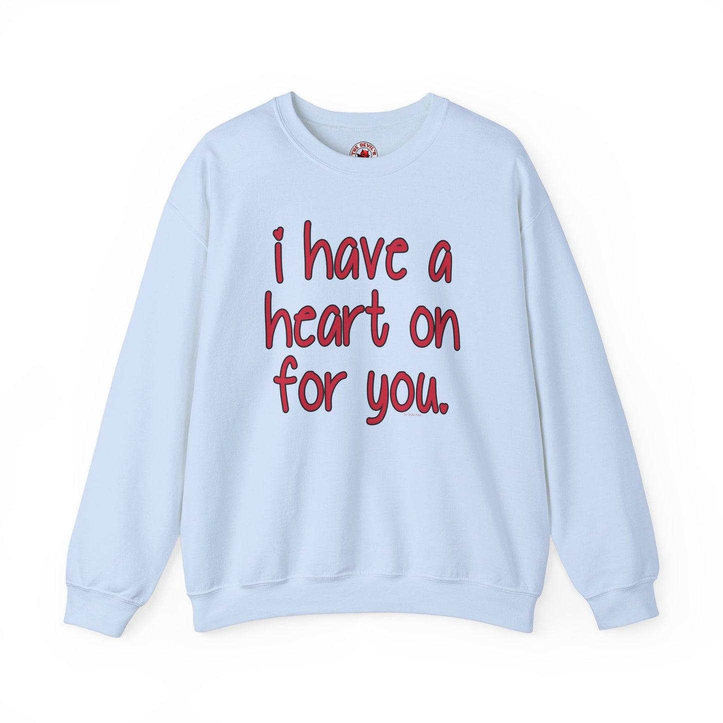 I Have A Heart On For You Crewneck Sweatshirt The Devil's Pickle