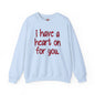 I Have A Heart On For You Crewneck Sweatshirt The Devil's Pickle